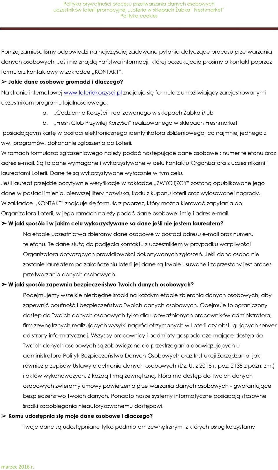 loteriakorzysci.pl znajduje się formularz umożliwiający zarejestrowanymi uczestnikom programu lojalnościowego: a. Codzienne Korzyści realizowanego w sklepach Żabka i/lub b.