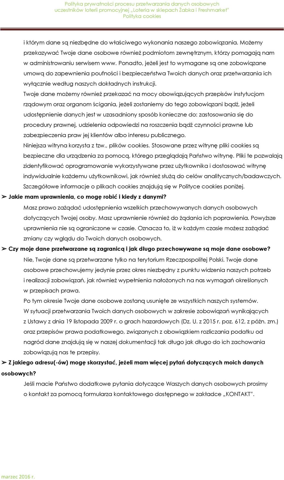 Twoje dane możemy również przekazać na mocy obowiązujących przepisów instytucjom rządowym oraz organom ścigania, jeżeli zostaniemy do tego zobowiązani bądź, jeżeli udostępnienie danych jest w