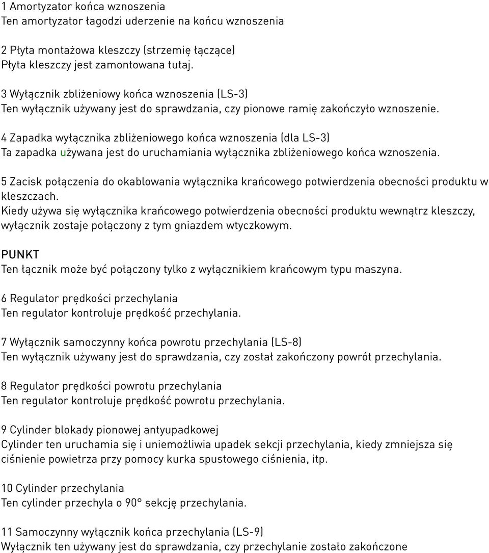 4 Zapadka wyłącznika zbliżeniowego końca wznoszenia (dla LS-3) Ta zapadka używana jest do uruchamiania wyłącznika zbliżeniowego końca wznoszenia.