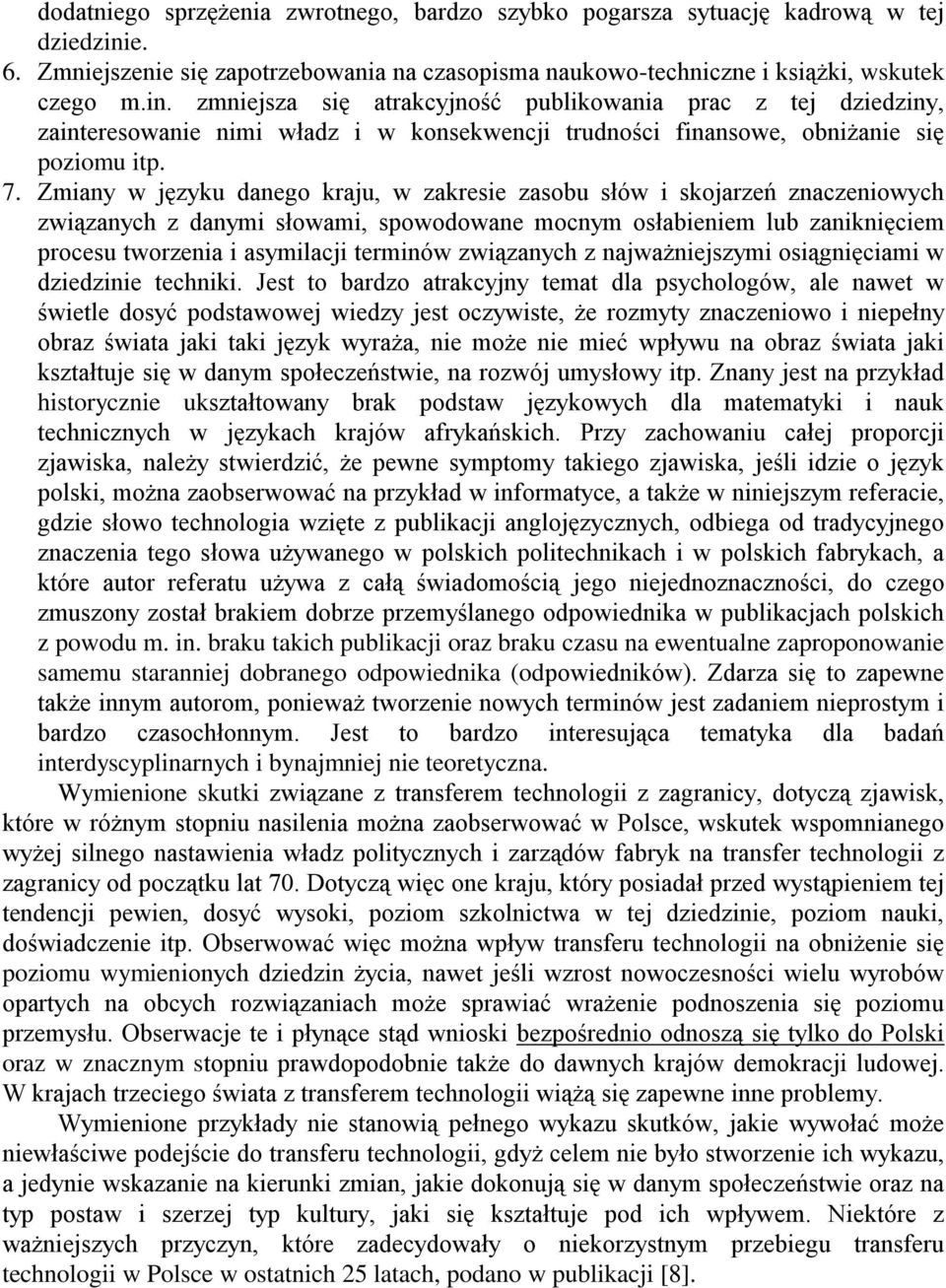 zmniejsza się atrakcyjność publikowania prac z tej dziedziny, zainteresowanie nimi władz i w konsekwencji trudności finansowe, obniżanie się poziomu itp. 7.