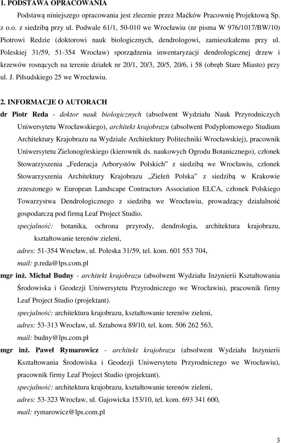 Poleskiej 31/59, 51-354 Wrocław) sporządzenia inwentaryzacji dendrologicznej drzew i rosnących na terenie działek nr 20/1, 20/3, 20/5, 20/6, i 58 (obręb Stare Miasto) przy ul. J.