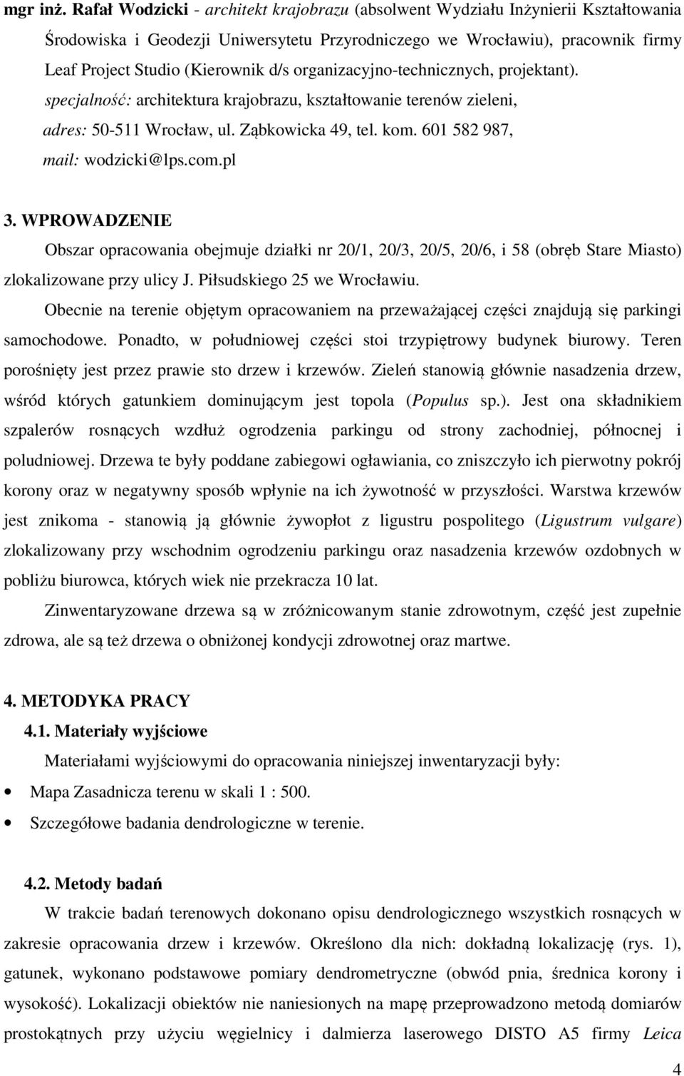 organizacyjno-technicznych, projektant). specjalność: architektura krajobrazu, kształtowanie terenów zieleni, adres: 50-511 Wrocław, ul. Ząbkowicka 49, tel. kom. 601 582 987, mail: wodzicki@lps.com.