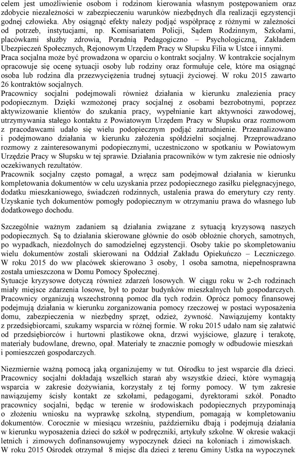 Komisariatem Policji, Sądem Rodzinnym, Szkołami, placówkami służby zdrowia, Poradnią Pedagogiczno Psychologiczną, Zakładem Ubezpieczeń Społecznych, Rejonowym Urzędem Pracy w Słupsku Filia w Ustce i