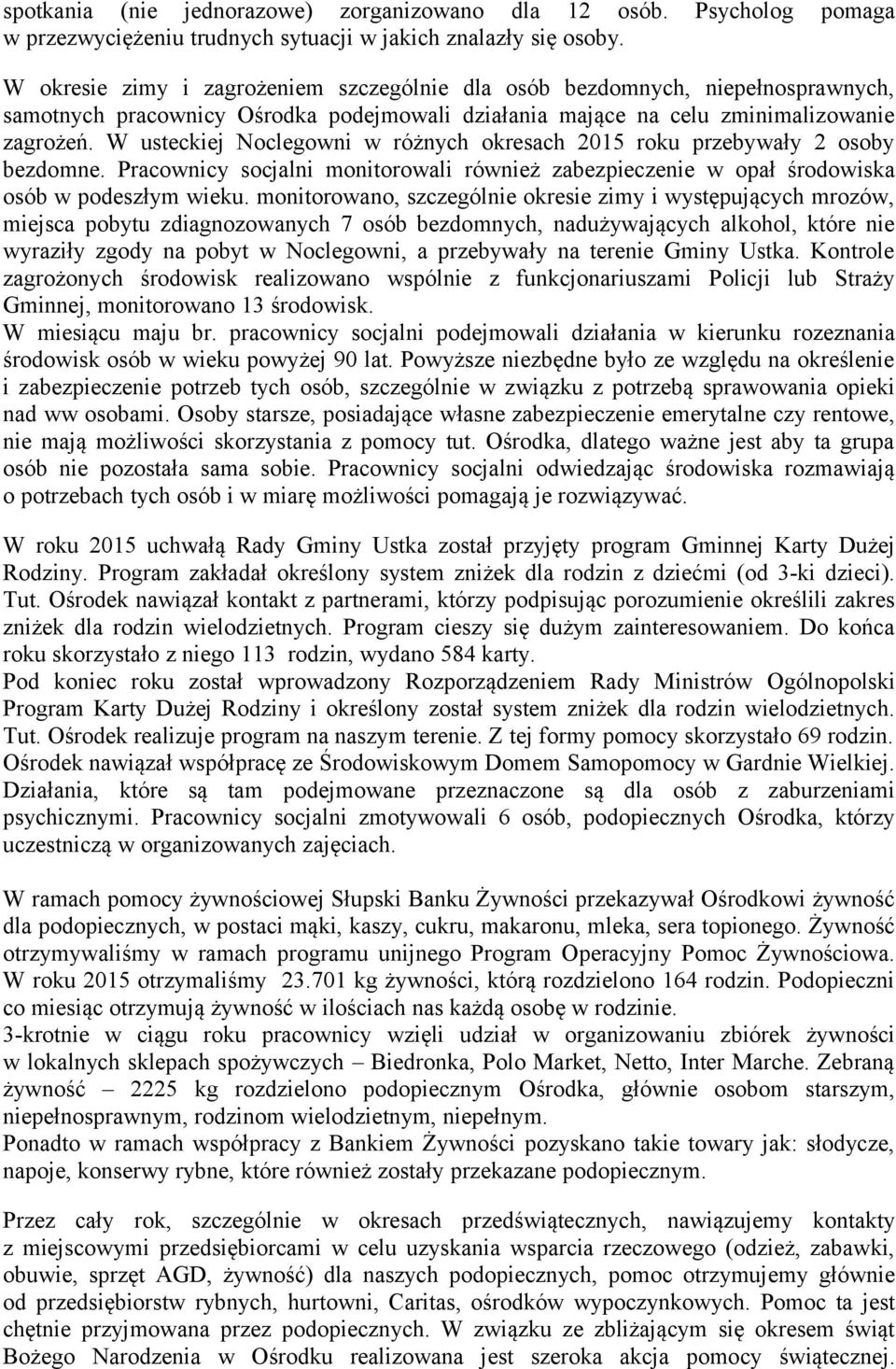 W usteckiej Noclegowni w różnych okresach 2015 roku przebywały 2 osoby bezdomne. Pracownicy socjalni monitorowali również zabezpieczenie w opał środowiska osób w podeszłym wieku.