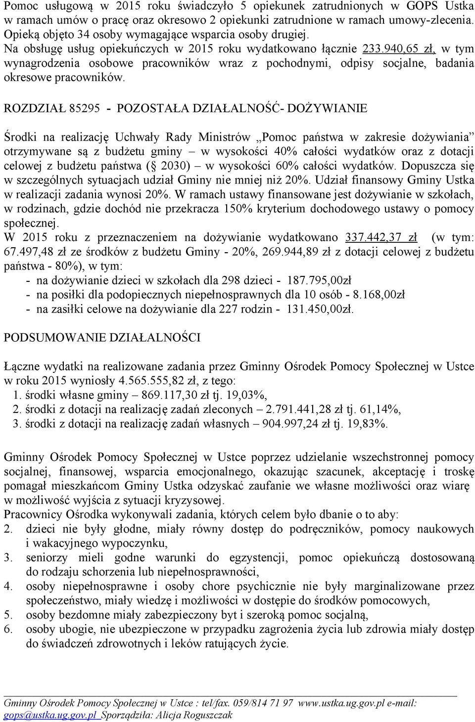 940,65 zł, w tym wynagrodzenia osobowe pracowników wraz z pochodnymi, odpisy socjalne, badania okresowe pracowników.