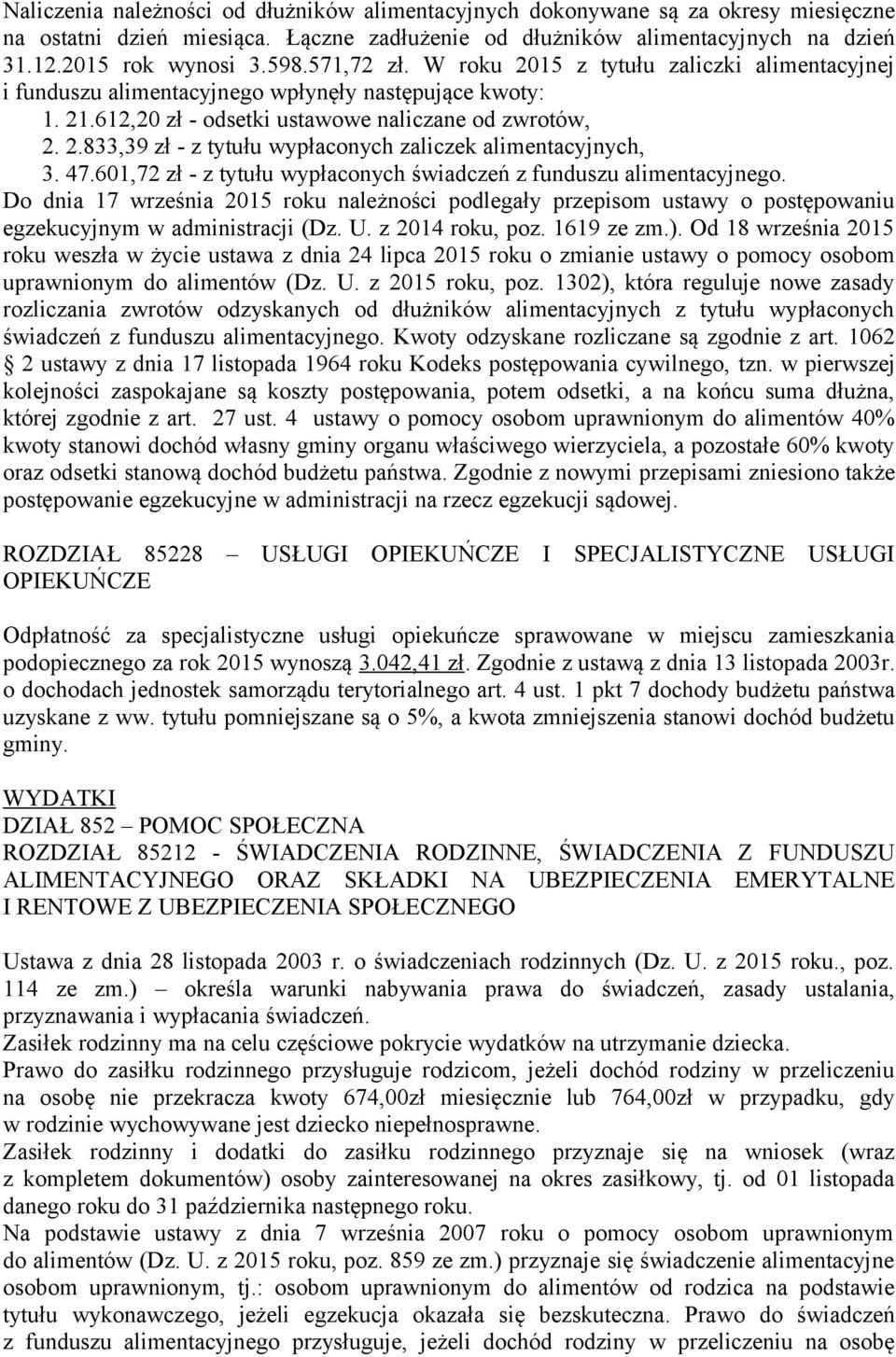 47.601,72 zł - z tytułu wypłaconych świadczeń z funduszu alimentacyjnego. Do dnia 17 września 2015 roku należności podlegały przepisom ustawy o postępowaniu egzekucyjnym w administracji (Dz. U.