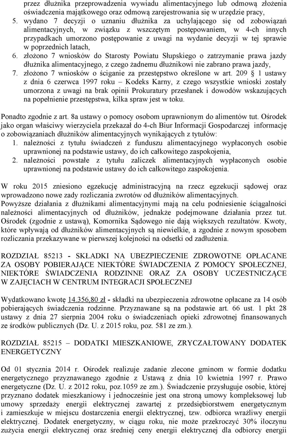 w tej sprawie w poprzednich latach, 6. złożono 7 wniosków do Starosty Powiatu Słupskiego o zatrzymanie prawa jazdy dłużnika alimentacyjnego, z czego żadnemu dłużnikowi nie zabrano prawa jazdy, 7.