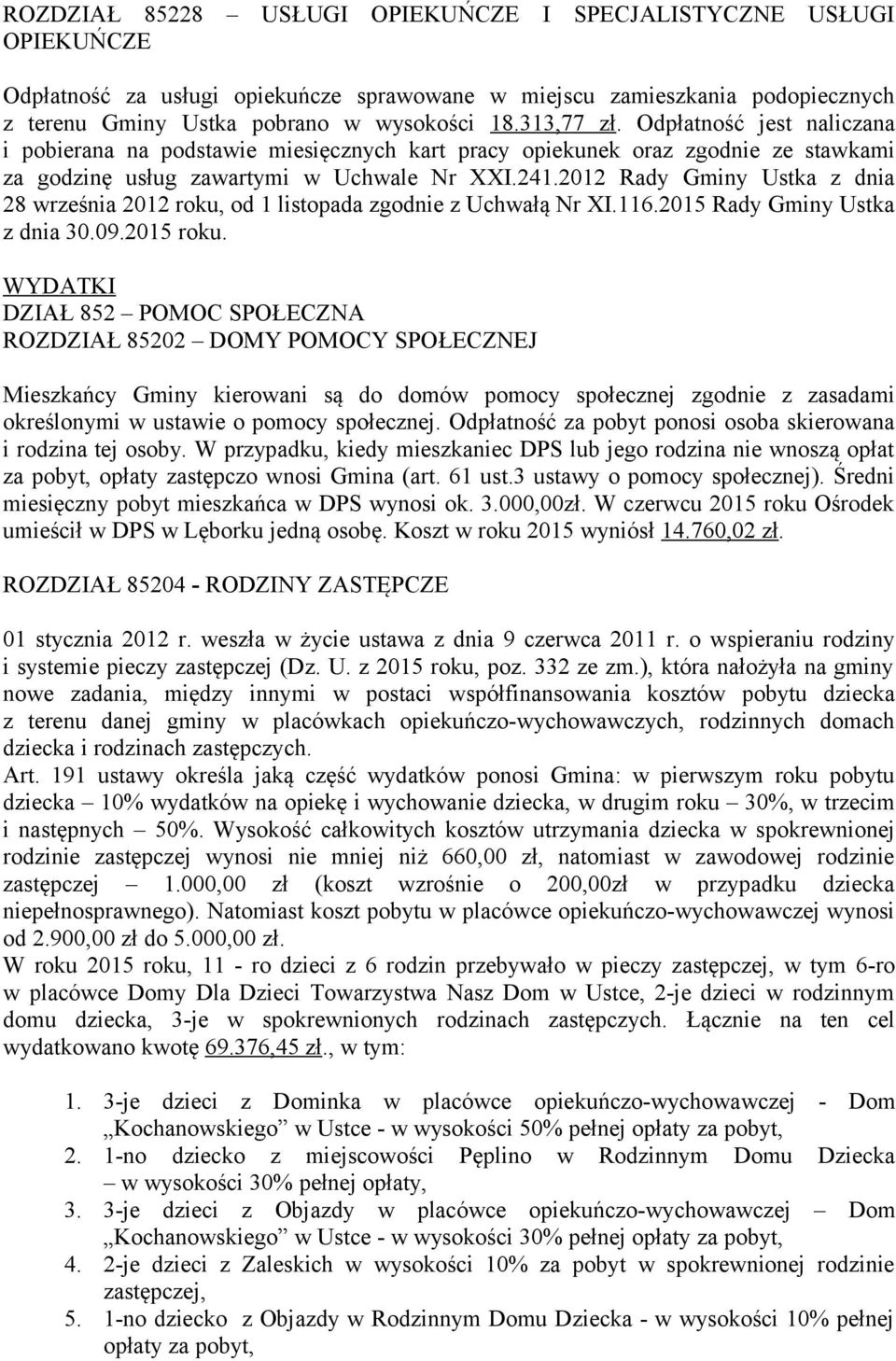 2012 Rady Gminy Ustka z dnia 28 września 2012 roku, od 1 listopada zgodnie z Uchwałą Nr XI.116.2015 Rady Gminy Ustka z dnia 30.09.2015 roku.