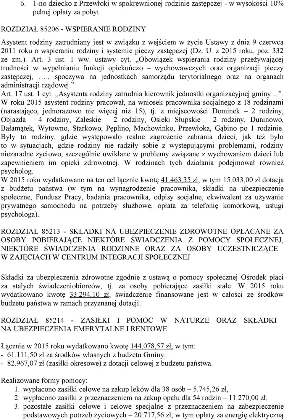 332 ze zm.). Art. 3 ust. 1 ww. ustawy cyt. Obowiązek wspierania rodziny przeżywającej trudności w wypełnianiu funkcji opiekuńczo wychowawczych oraz organizacji pieczy zastępczej,.