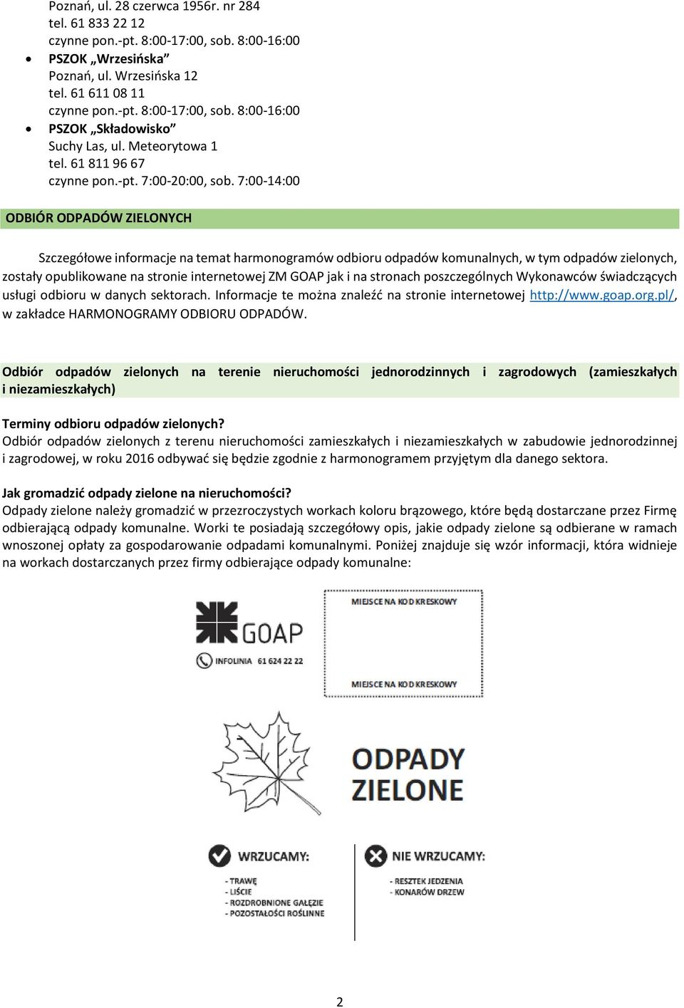 7:00-14:00 ODBIÓR ODPADÓW ZIELONYCH Szczegółowe informacje na temat harmonogramów odbioru odpadów komunalnych, w tym odpadów zielonych, zostały opublikowane na stronie internetowej ZM GOAP jak i na