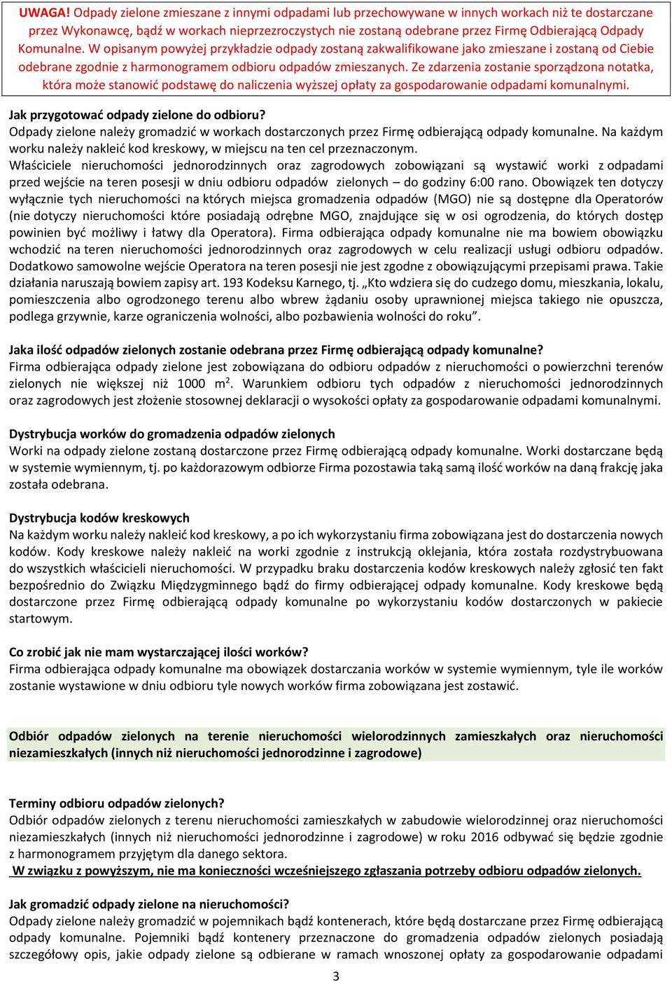 Komunalne. W opisanym powyżej przykładzie odpady zostaną zakwalifikowane jako zmieszane i zostaną od Ciebie odebrane zgodnie z harmonogramem odbioru odpadów zmieszanych.