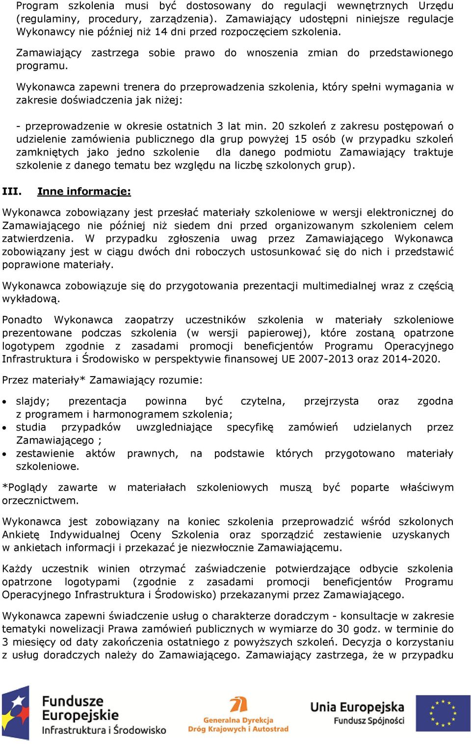 Wykonawca zapewni trenera do przeprowadzenia szkolenia, który spełni wymagania w zakresie doświadczenia jak niżej: - przeprowadzenie w okresie ostatnich 3 lat min.