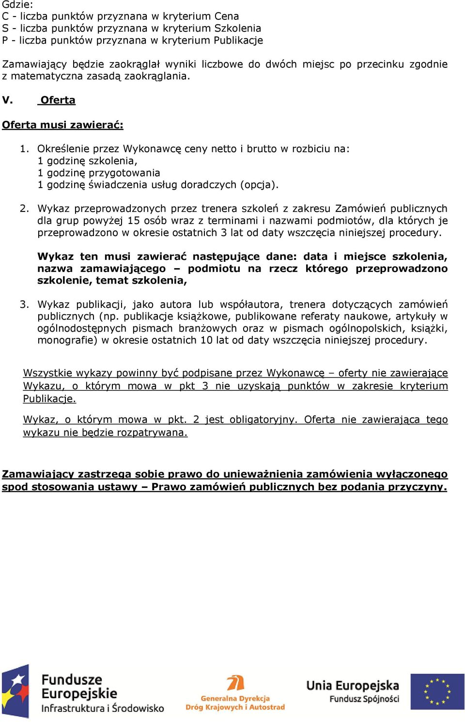 Określenie przez Wykonawcę ceny netto i brutto w rozbiciu na: 1 godzinę szkolenia, 1 godzinę przygotowania 1 godzinę świadczenia usług doradczych (opcja). 2.