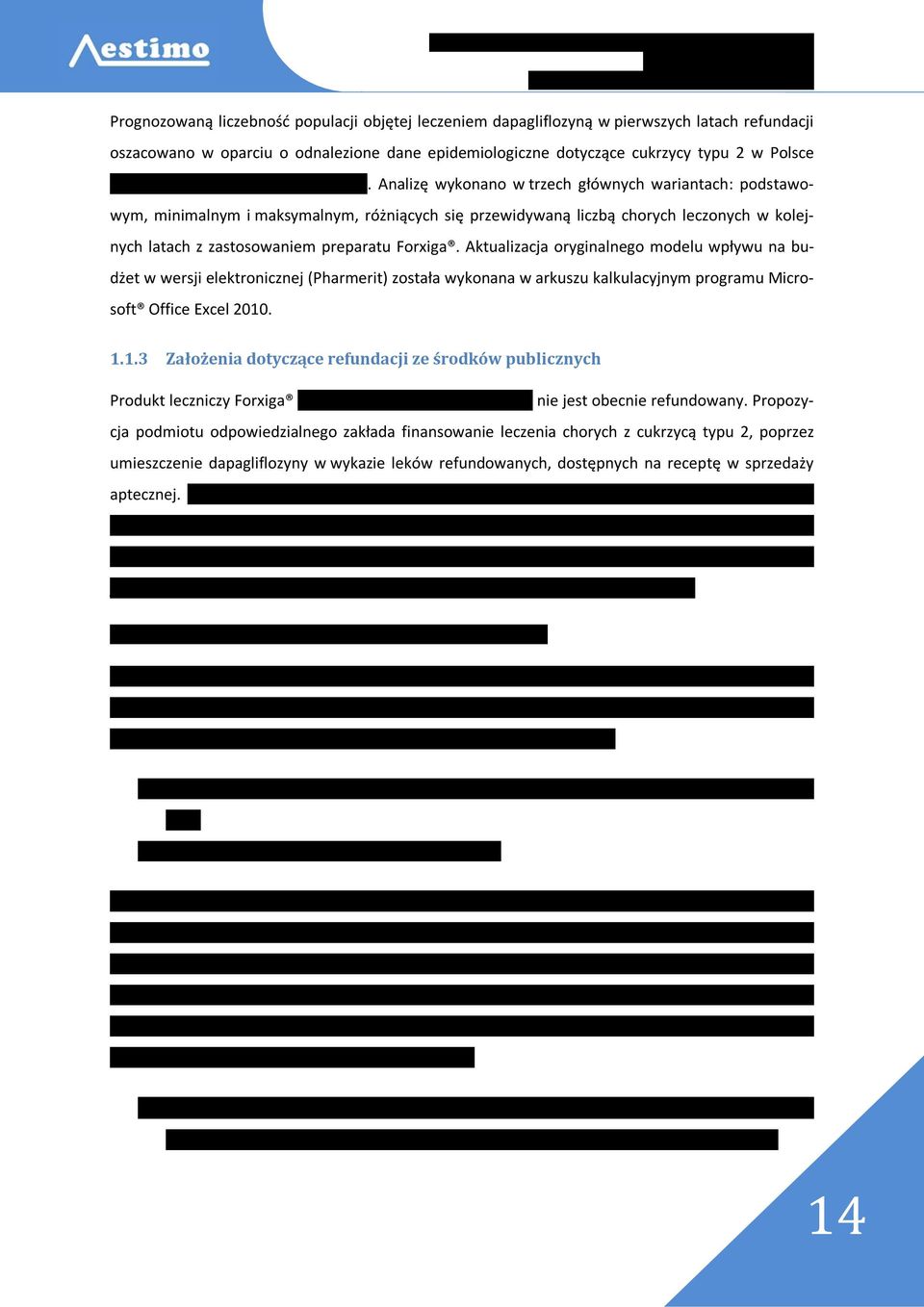 Analizę wykonano w trzech głównych wariantach: podstawowym, minimalnym i maksymalnym, różniących się przewidywaną liczbą chorych leczonych w kolejnych latach z zastosowaniem preparatu Forxiga.