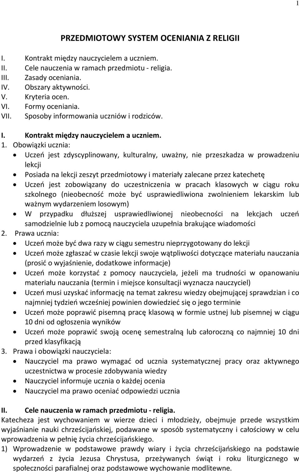 Obowiązki ucznia: Uczeń jest zdyscyplinowany, kulturalny, uważny, nie przeszkadza w prowadzeniu lekcji Posiada na lekcji zeszyt przedmiotowy i materiały zalecane przez katechetę Uczeń jest