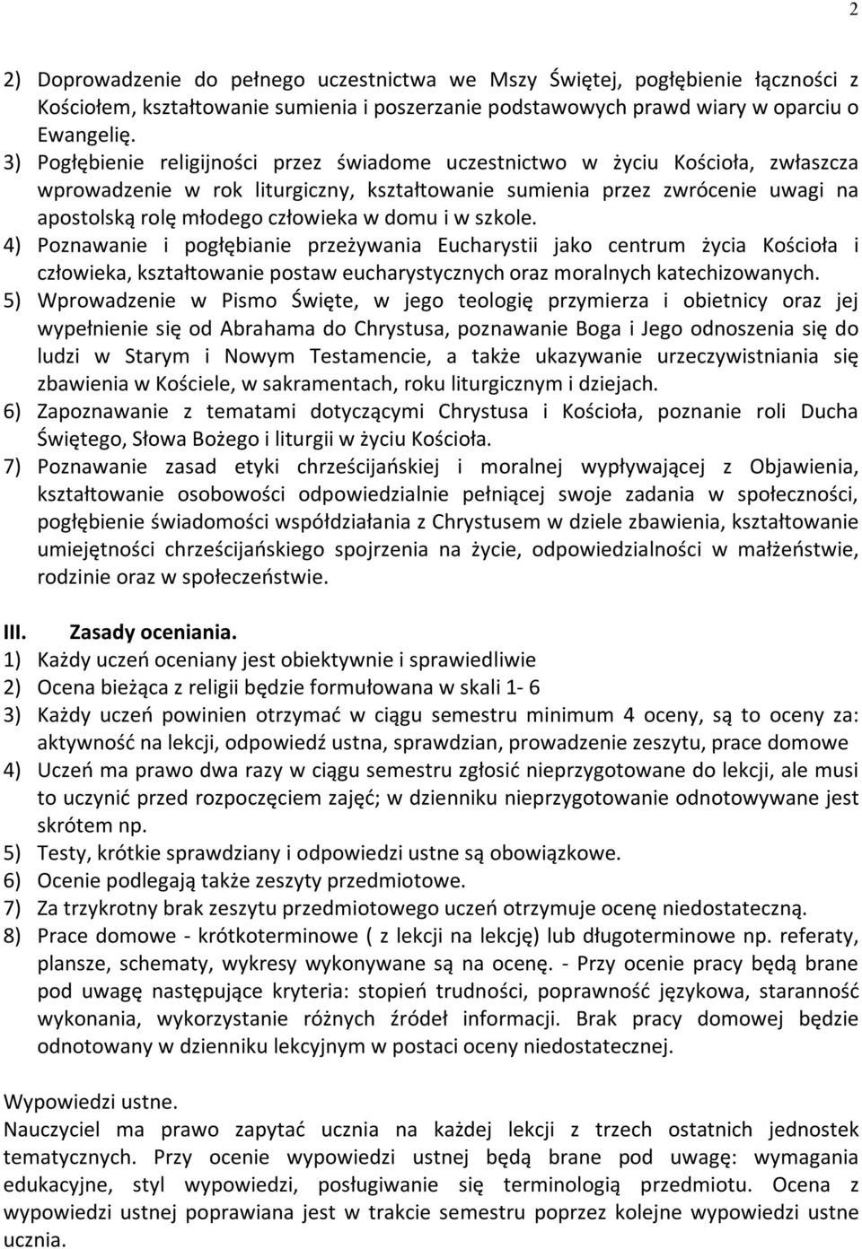 domu i w szkole. 4) Poznawanie i pogłębianie przeżywania Eucharystii jako centrum życia Kościoła i człowieka, kształtowanie postaw eucharystycznych oraz moralnych katechizowanych.