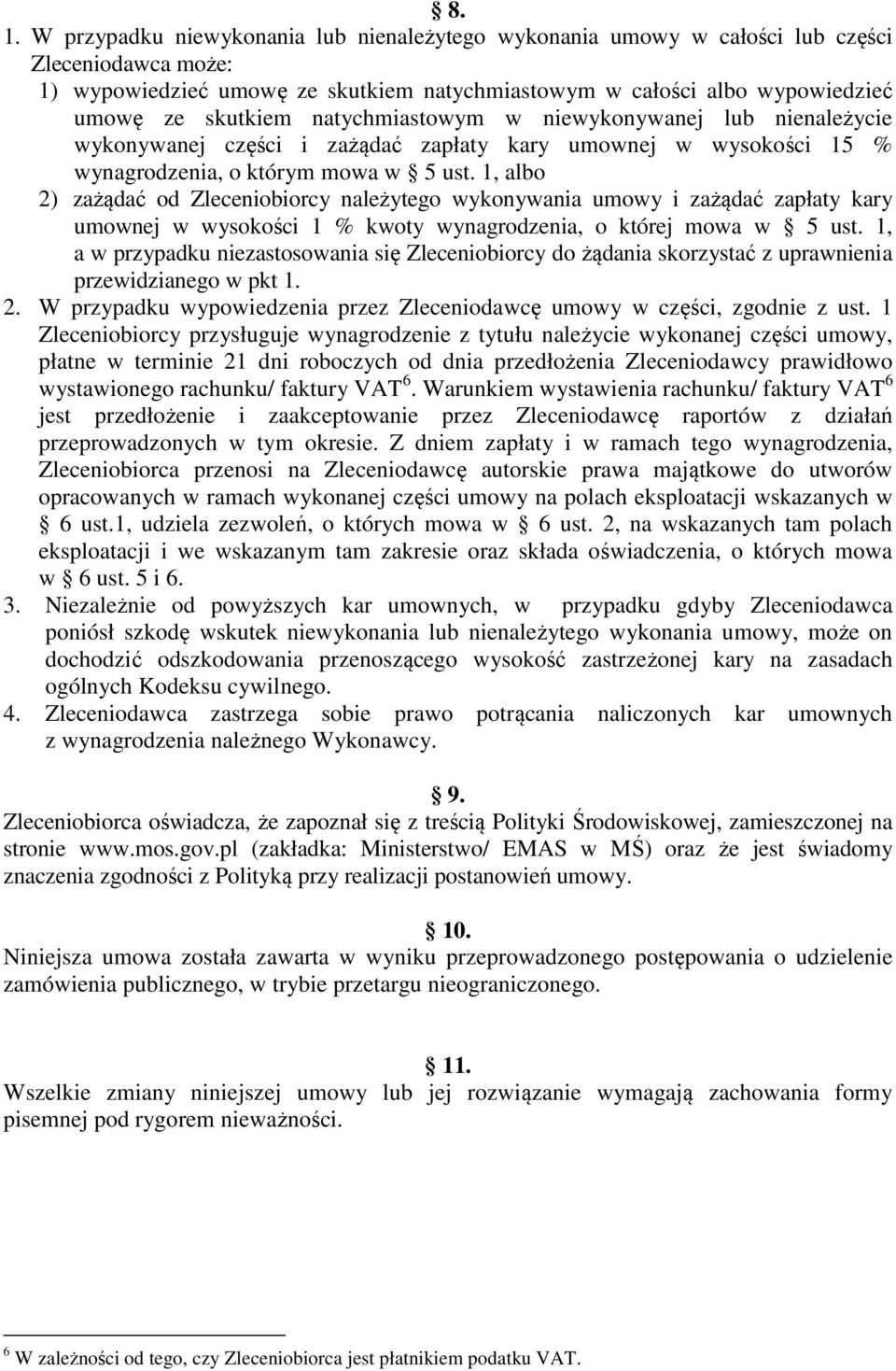 1, albo 2) zażądać od Zleceniobiorcy należytego wykonywania umowy i zażądać zapłaty kary umownej w wysokości 1 % kwoty wynagrodzenia, o której mowa w 5 ust.