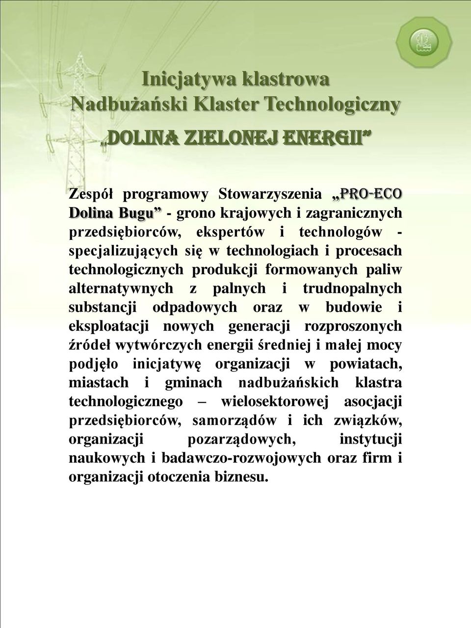 budowie i eksploatacji nowych generacji rozproszonych źródeł wytwórczych energii średniej i małej mocy podjęło inicjatywę organizacji w powiatach, miastach i gminach nadbużańskich klastra