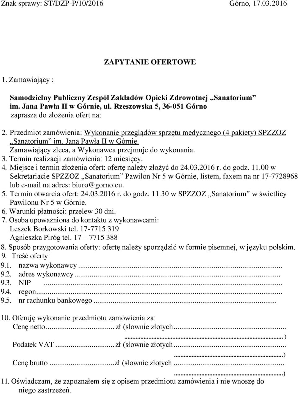 Zamawiający zleca, a Wykonawca przejmuje do wykonania. 3. Termin realizacji zamówienia: 12 miesięcy. 4. Miejsce i termin złożenia ofert: ofertę należy złożyć do 24.03.2016 r. do godz. 11.