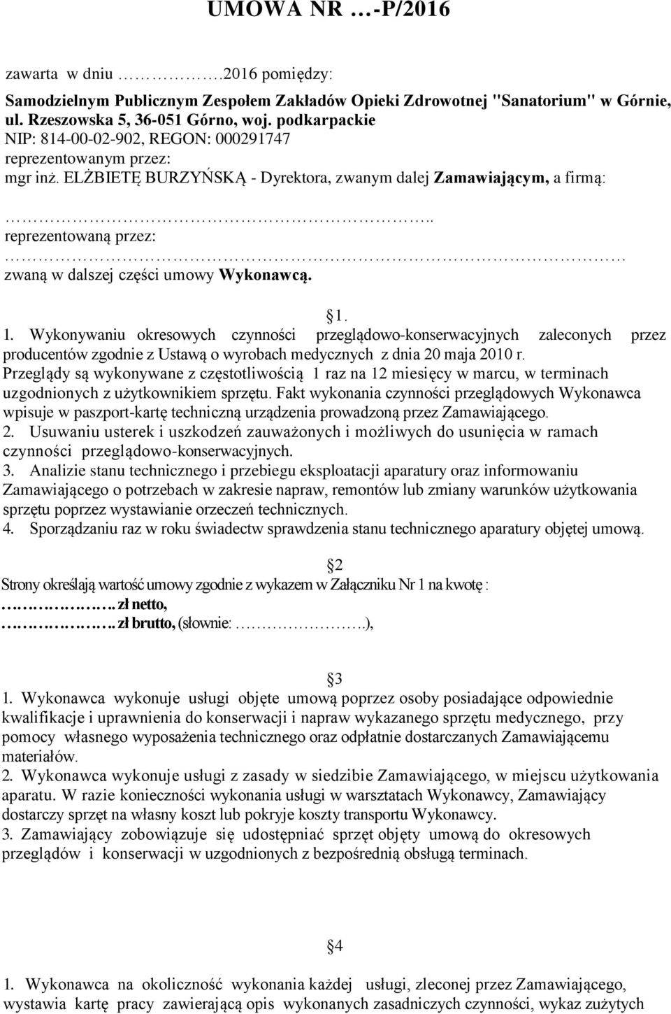 . reprezentowaną przez: zwaną w dalszej części umowy Wykonawcą. 1.