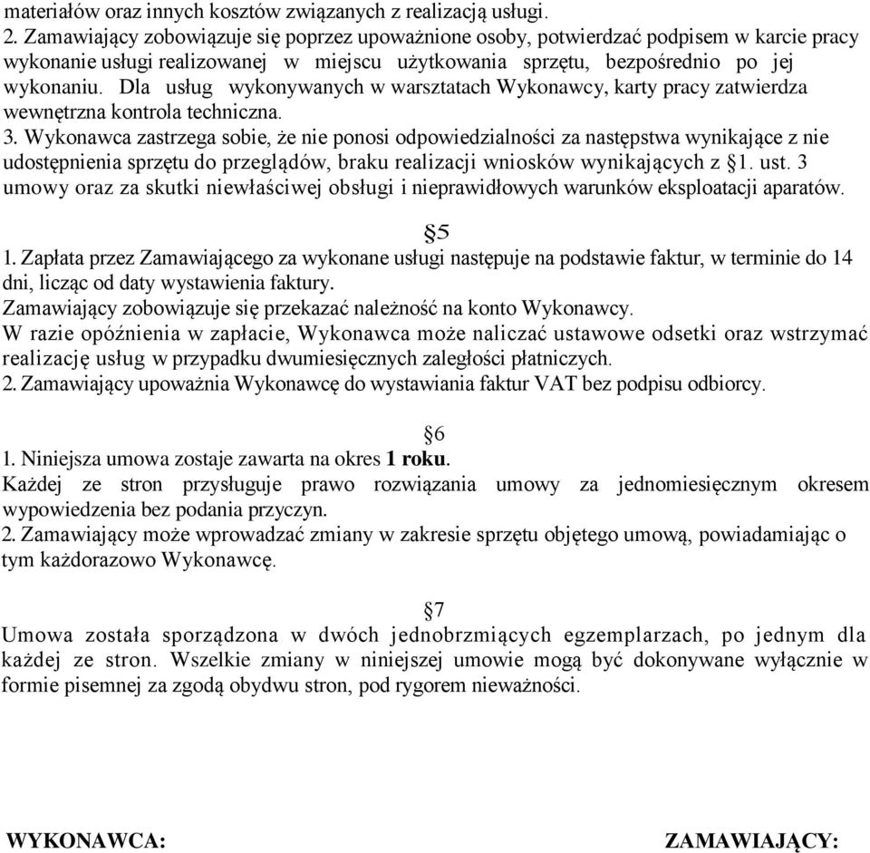 Dla usług wykonywanych w warsztatach Wykonawcy, karty pracy zatwierdza wewnętrzna kontrola techniczna. 3.