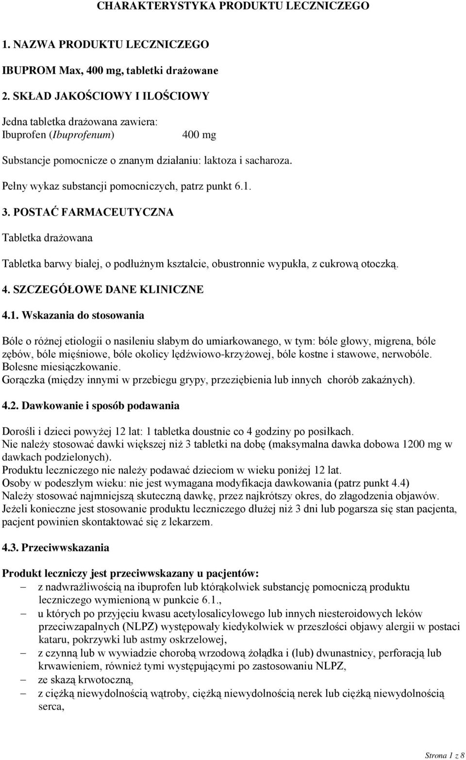 Pełny wykaz substancji pomocniczych, patrz punkt 6.1. 3. POSTAĆ FARMACEUTYCZNA Tabletka drażowana Tabletka barwy białej, o podłużnym kształcie, obustronnie wypukła, z cukrową otoczką. 4.