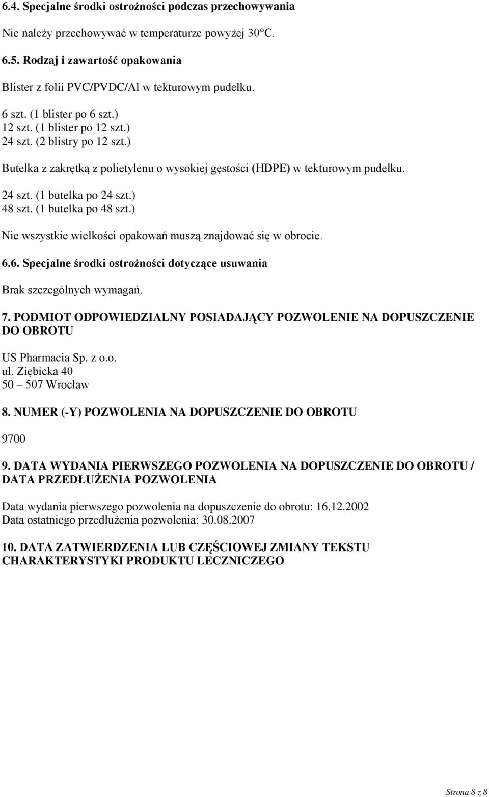 ) 48 szt. (1 butelka po 48 szt.) Nie wszystkie wielkości opakowań muszą znajdować się w obrocie. 6.6. Specjalne środki ostrożności dotyczące usuwania Brak szczególnych wymagań. 7.