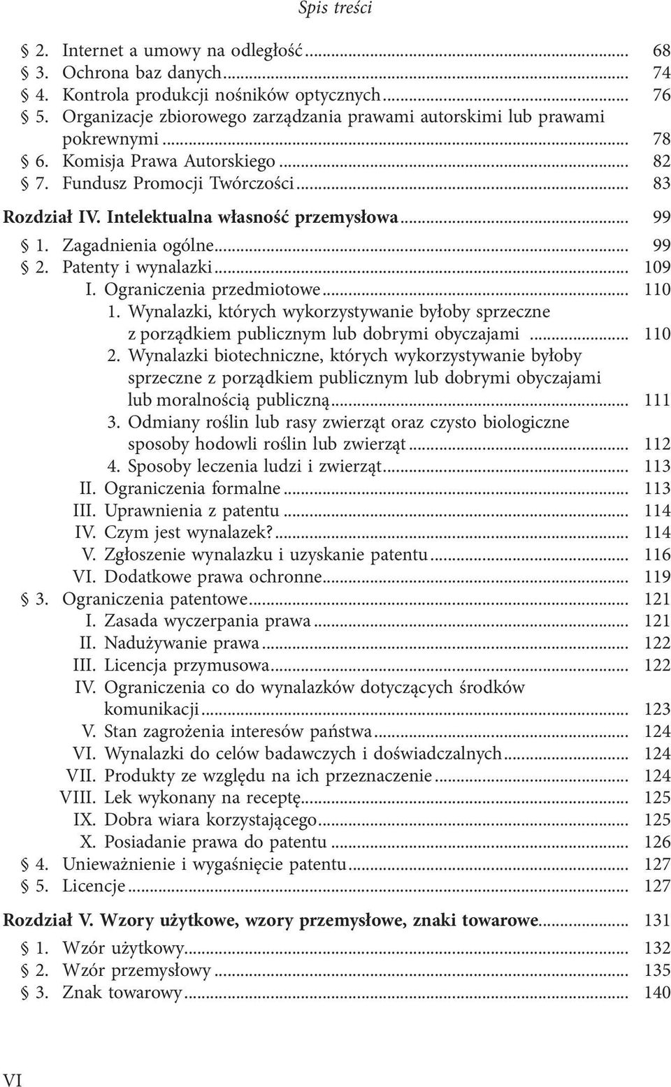 Intelektualna własność przemysłowa... 99 1. Zagadnienia ogólne... 99 2. Patenty i wynalazki... 109 I. Ograniczenia przedmiotowe... 110 1.