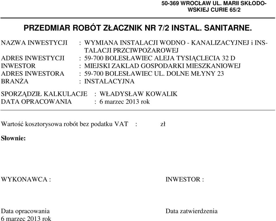 32 D INWESTOR : MIEJSKI ZAKLAD GOSPODARKI MIESZKANIOWEJ ADRES INWESTORA : 59-700 BOLESŁAWIEC UL.