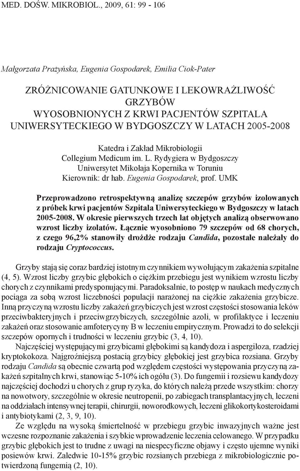 LATACH 2005-2008 Katedra i Zakład Mikrobiologii Collegium Medicum im. L. Rydygiera w Bydgoszczy Uniwersytet Mikołaja Kopernika w Toruniu Kierownik: dr hab. Eugenia Gospodarek, prof.