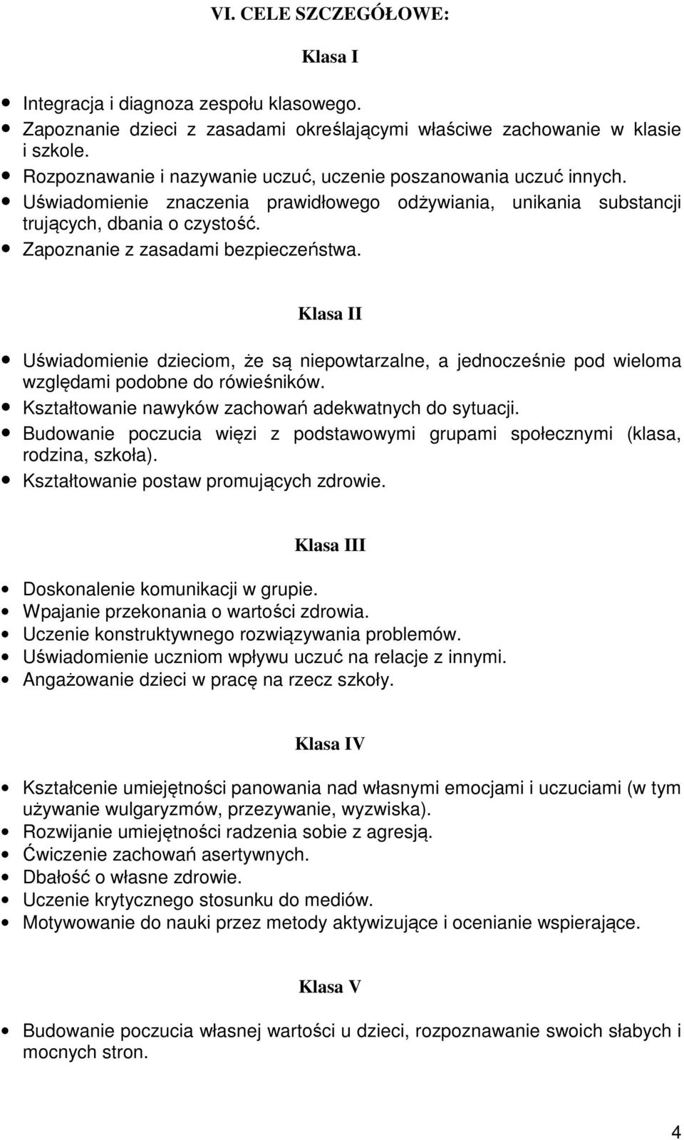 Zapoznanie z zasadami bezpieczeństwa. Klasa II Uświadomienie dzieciom, że są niepowtarzalne, a jednocześnie pod wieloma względami podobne do rówieśników.