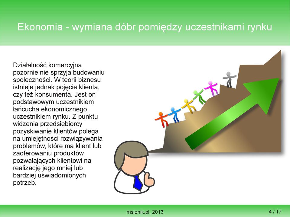 Jest on podstawowym uczestnikiem łańcucha ekonomicznego, uczestnikiem rynku.