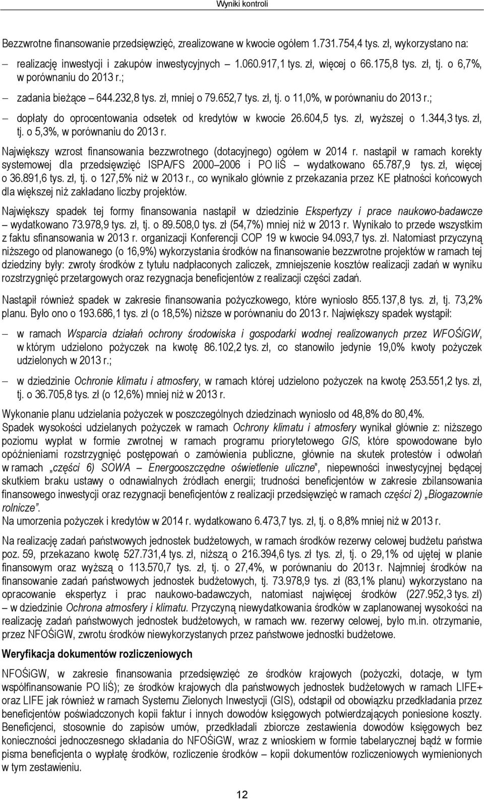 604,5 tys. zł, wyższej o 1.344,3 tys. zł, tj. o 5,3%, w porównaniu do 2013 r. Największy wzrost finansowania bezzwrotnego (dotacyjnego) ogółem w 2014 r.