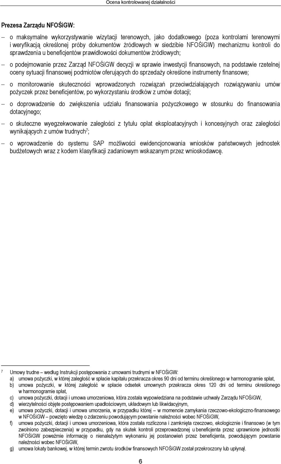 na podstawie rzetelnej oceny sytuacji finansowej podmiotów oferujących do sprzedaży określone instrumenty finansowe; o monitorowanie skuteczności wprowadzonych rozwiązań przeciwdziałających