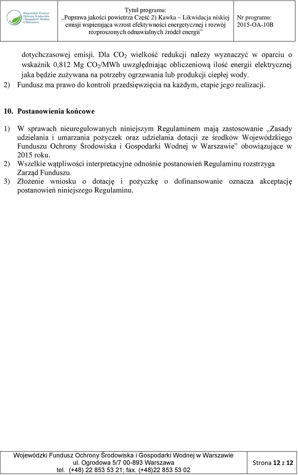 ciepłej wody. 2) Fundusz ma prawo do kontroli przedsięwzięcia na każdym, etapie jego realizacji. 10.