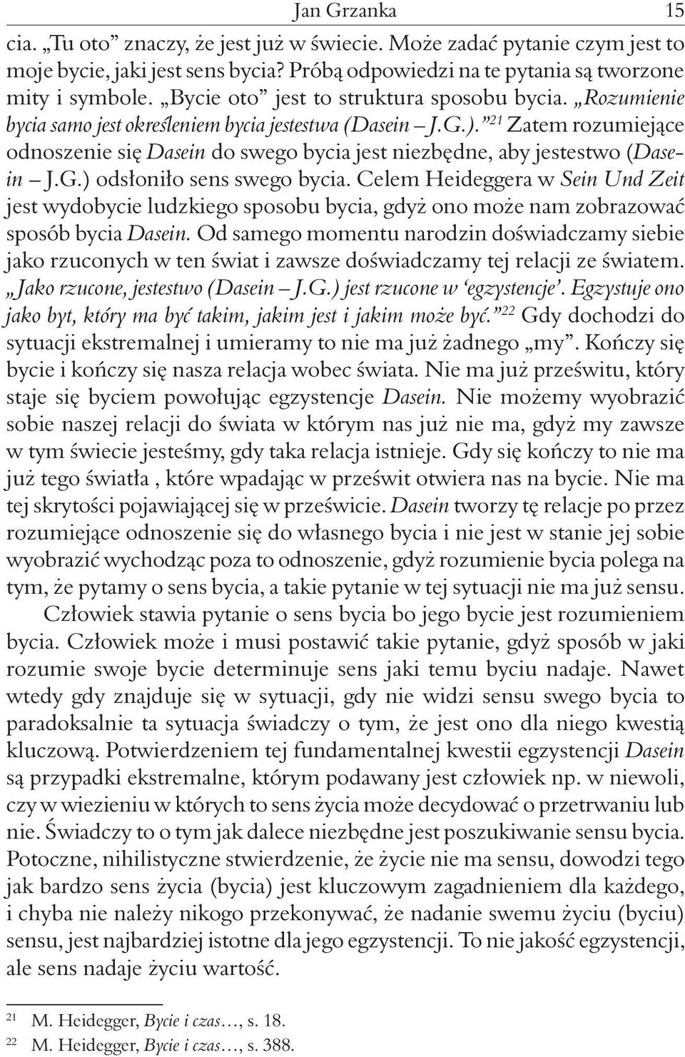 21 Zatem rozumiejące odnoszenie się Dasein do swego bycia jest niezbędne, aby jestestwo (Dasein J.G.) odsłoniło sens swego bycia.