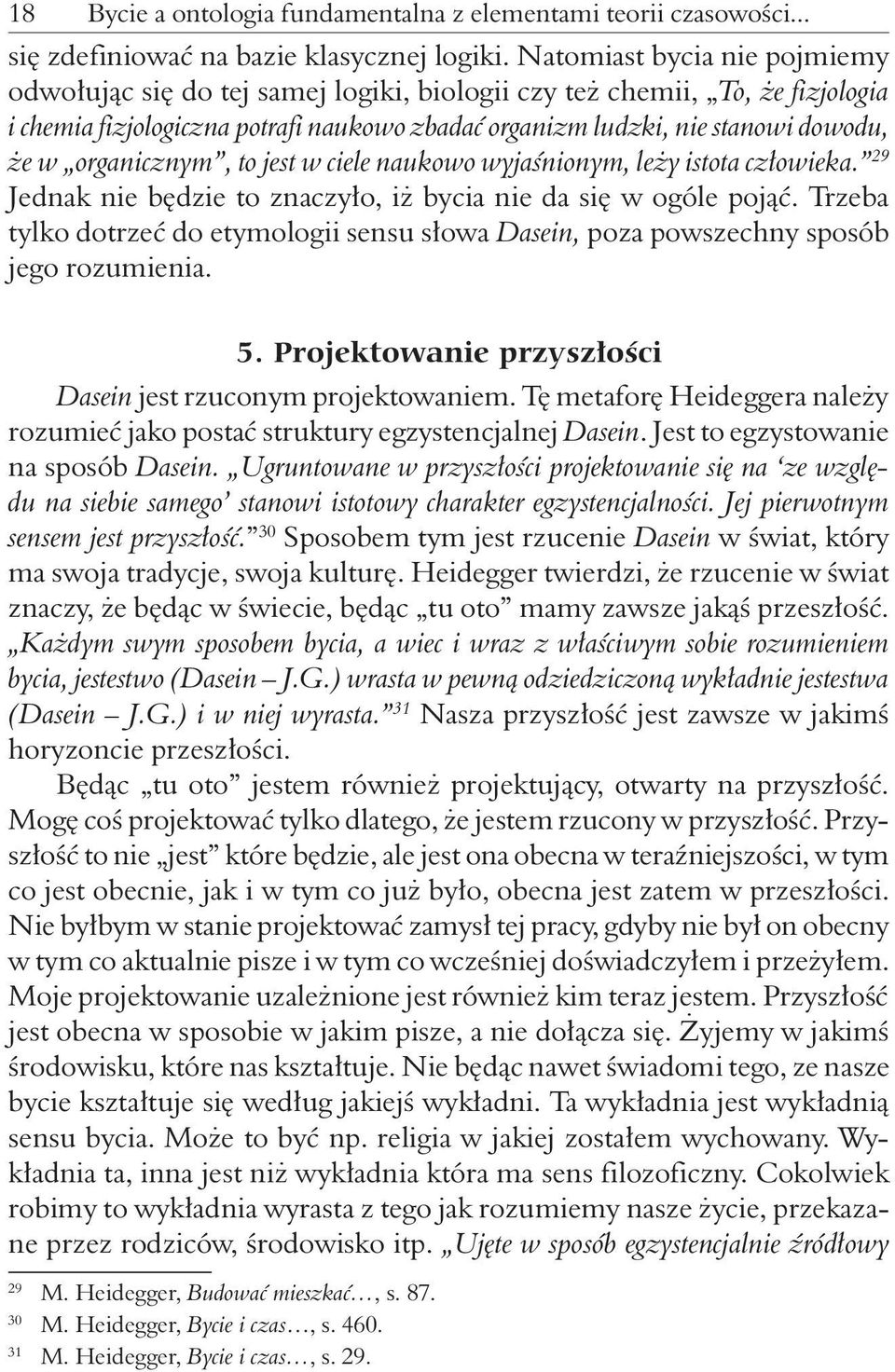 organicznym, to jest w ciele naukowo wyjaśnionym, leży istota człowieka. 29 Jednak nie będzie to znaczyło, iż bycia nie da się w ogóle pojąć.