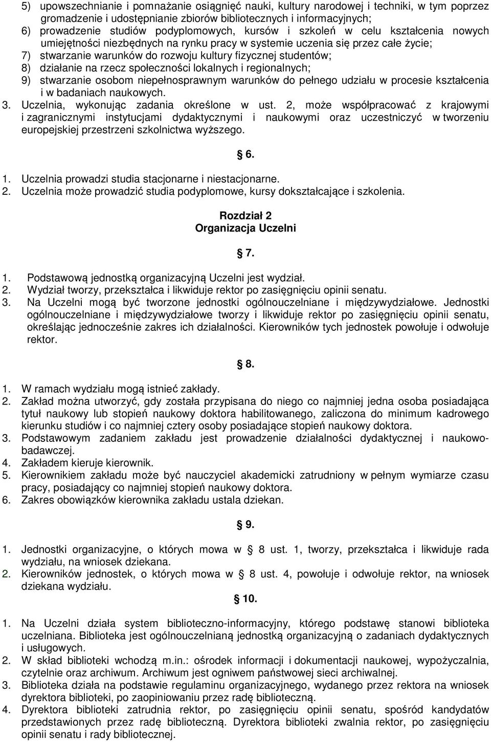 na rzecz społeczności lokalnych i regionalnych; 9) stwarzanie osobom niepełnosprawnym warunków do pełnego udziału w procesie kształcenia i w badaniach naukowych. 3.