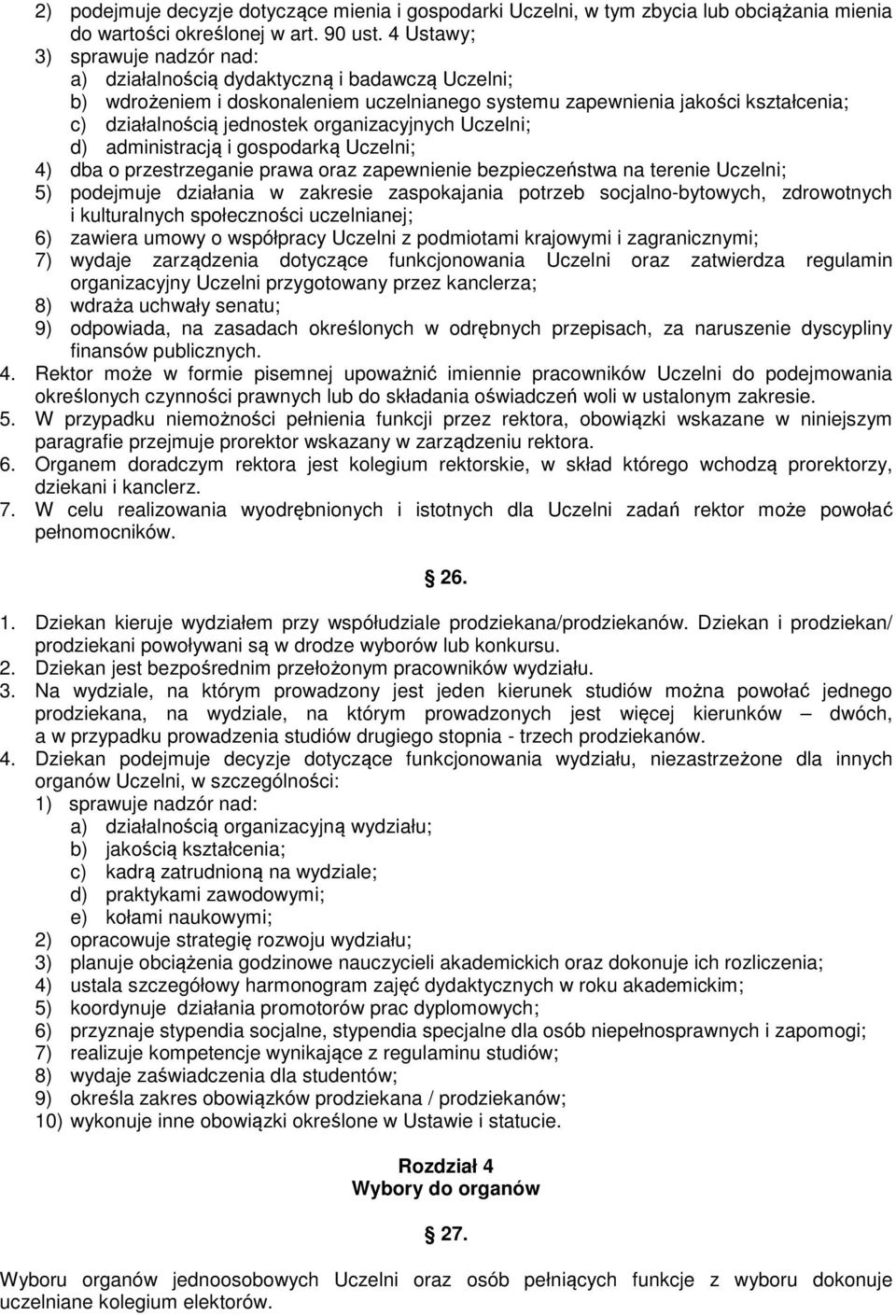 organizacyjnych Uczelni; d) administracją i gospodarką Uczelni; 4) dba o przestrzeganie prawa oraz zapewnienie bezpieczeństwa na terenie Uczelni; 5) podejmuje działania w zakresie zaspokajania