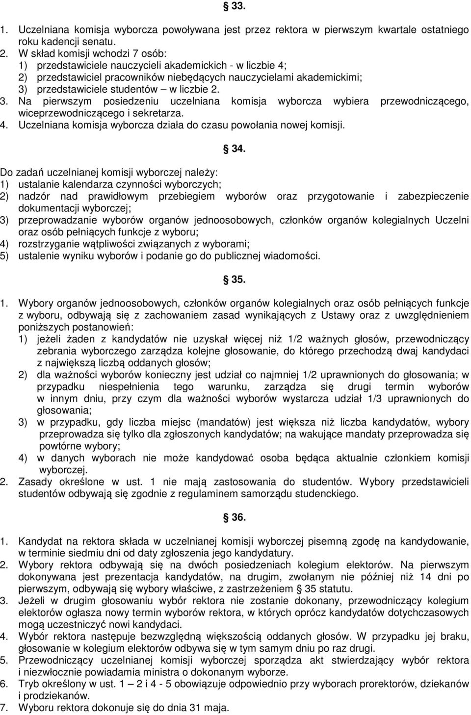 2. 3. Na pierwszym posiedzeniu uczelniana komisja wyborcza wybiera przewodniczącego, wiceprzewodniczącego i sekretarza. 4. Uczelniana komisja wyborcza działa do czasu powołania nowej komisji. 34.