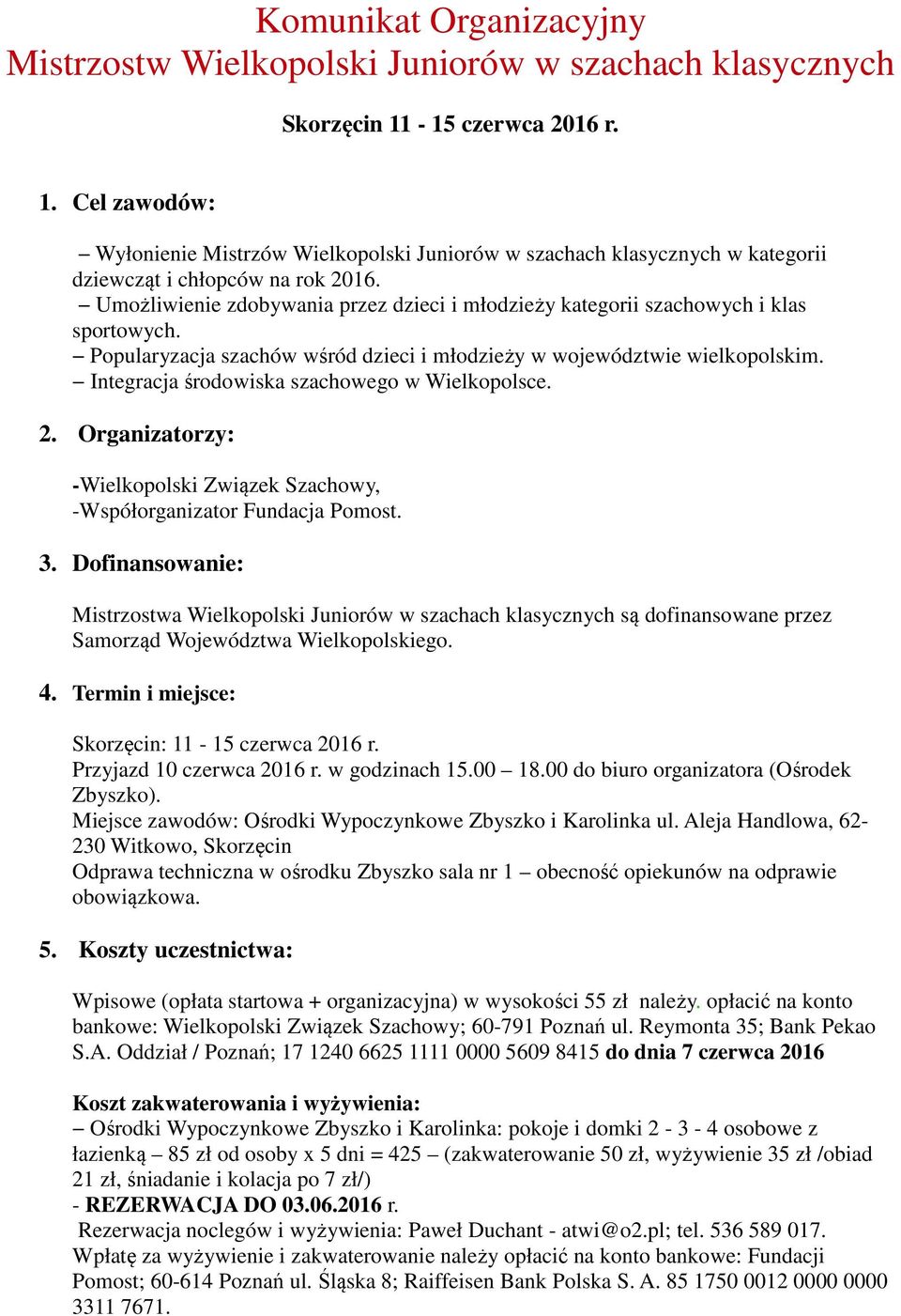 Umożliwienie zdobywania przez dzieci i młodzieży kategorii szachowych i klas sportowych. Popularyzacja szachów wśród dzieci i młodzieży w województwie wielkopolskim.