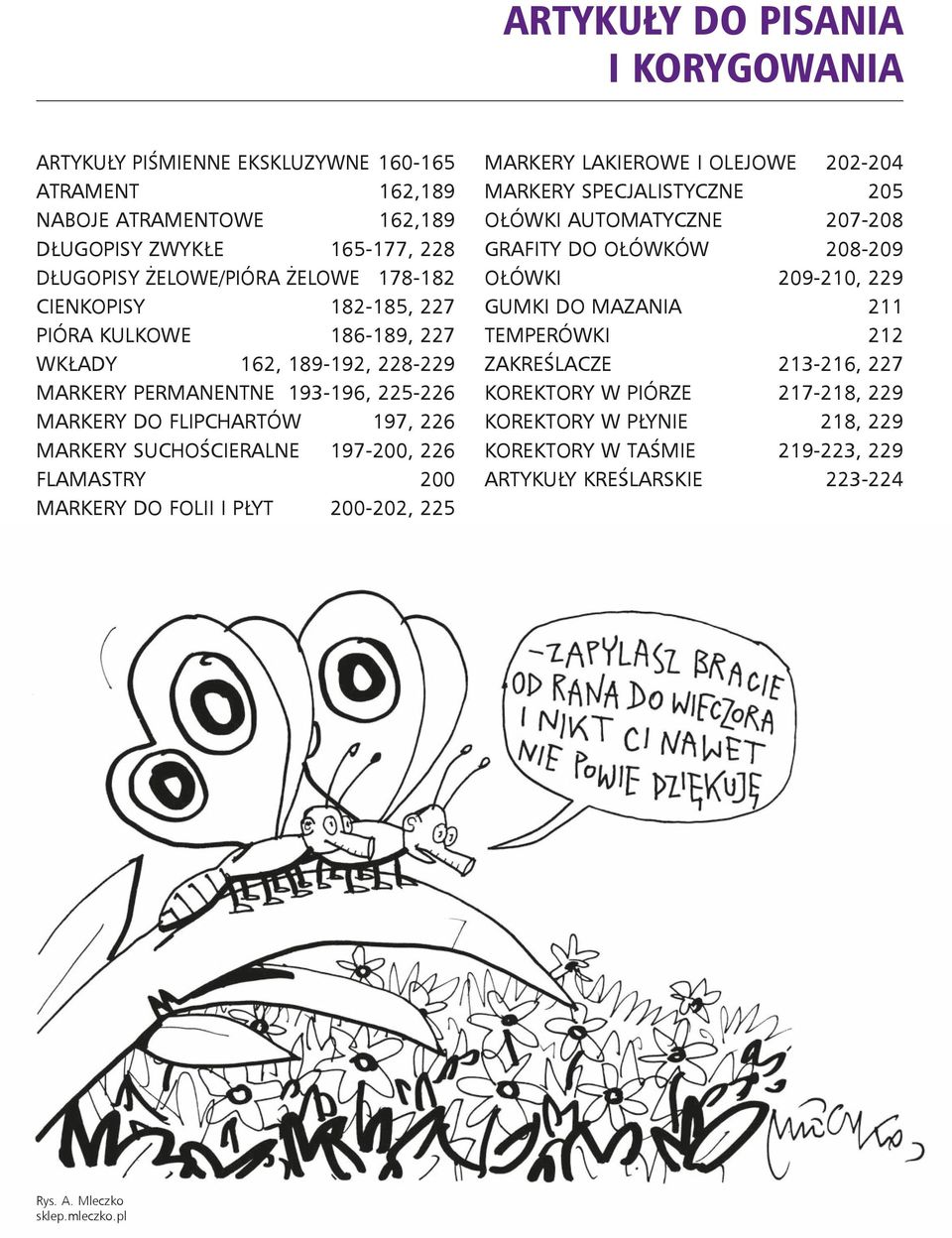 FLAMASTRY 200 MARKERY DO FOLII I PŁYT 200-202, 225 MARKERY LAKIEROWE I OLEJOWE 202-204 MARKERY SPECJALISTYCZNE 205 OŁÓWKI AUTOMATYCZNE 207-208 GRAFITY DO OŁÓWKÓW 208-209 OŁÓWKI 209-210, 229