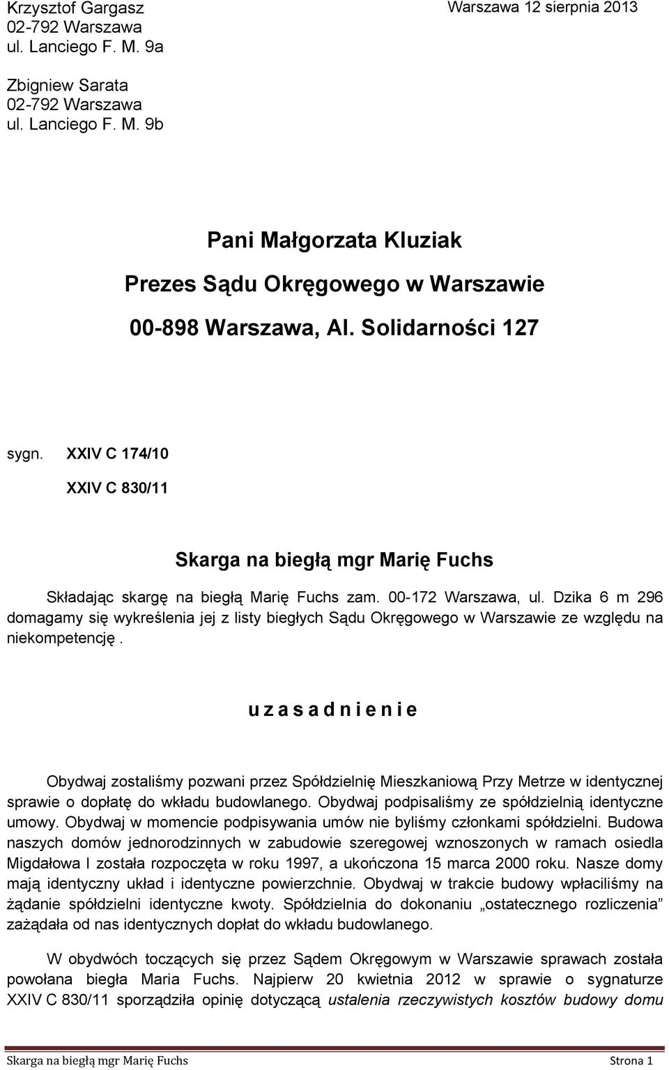 z listy biegłych Sądu Okręgowego w Warszawie ze względu na niekompetencję u z a s a d n i e n i e Obydwaj zostaliśmy pozwani przez Spółdzielnię Mieszkaniową Przy Metrze w identycznej sprawie o