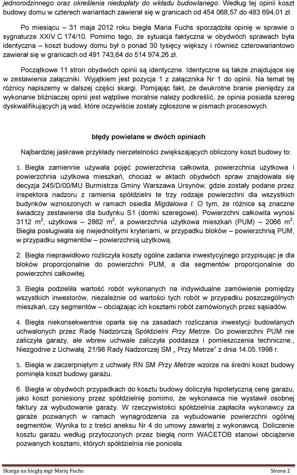 większy i również czterowariantowo zawierał się w granicach od 491 743,64 do 514 974,26 zł Początkowe 11 stron obydwóch opinii są identyczne dentyczne są także znajdujące się w zestawienia załączniki