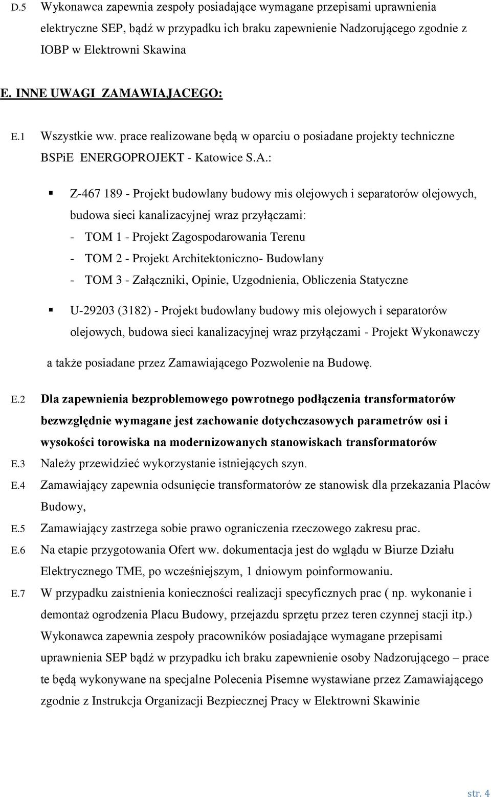 I ZAMAWIAJACEGO: E.1 Wszystkie ww. prace realizowane będą w oparciu o posiadane projekty techniczne BSPiE ENERGOPROJEKT - Katowice S.A.: Z-467 189 - Projekt budowlany budowy mis olejowych i