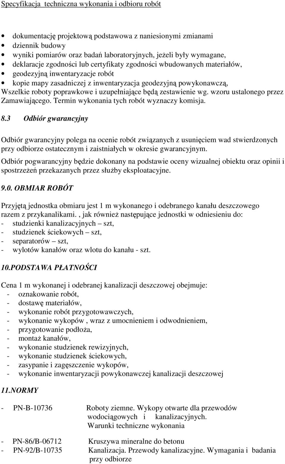 wzoru ustalonego przez Zamawiającego. Termin wykonania tych robót wyznaczy komisja. 8.