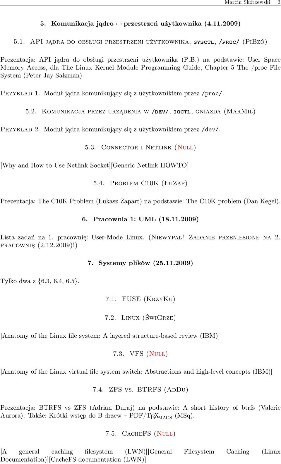 Moduł jądra komunikujący się z użytkownikiem przez /proc/. 5.2. Komunikacja przez urządenia w/dev/,ioctl, gniazda (MarMil) Przykład 2. Moduł jądra komunikujący się z użytkownikiem przez /dev/. 5.3.