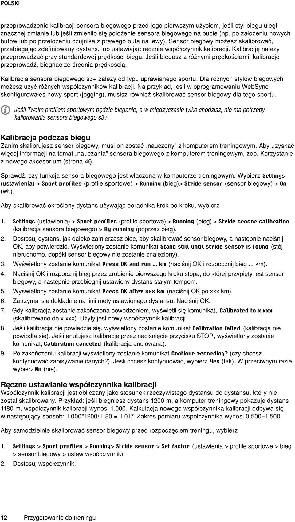 Kalibrację należy przeprowadzać przy standardowej prędkości biegu. Jeśli biegasz z różnymi prędkościami, kalibrację przeprowadź, biegnąc ze średnią prędkością.