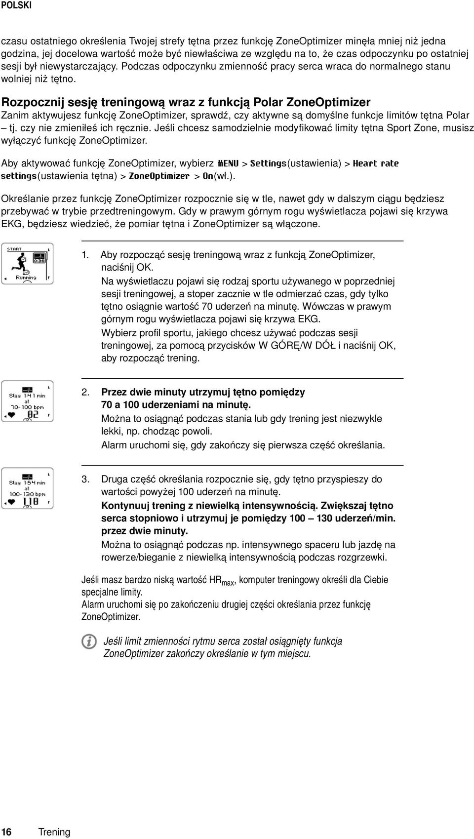Rozpocznij sesję treningową wraz z funkcją Polar ZoneOptimizer Zanim aktywujesz funkcję ZoneOptimizer, sprawdź, czy aktywne są domyślne funkcje limitów tętna Polar tj. czy nie zmieniłeś ich ręcznie.
