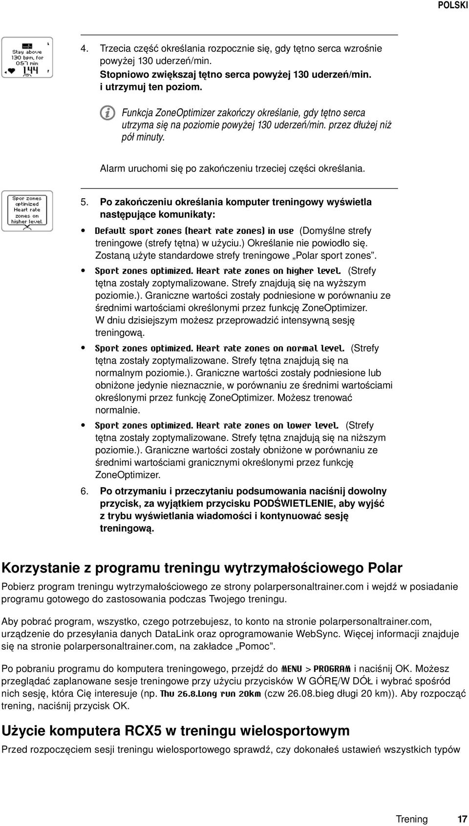 5. Po zakończeniu określania komputer treningowy wyświetla następujące komunikaty: Default sport zones (heart rate zones) in use (Domyślne strefy treningowe (strefy tętna) w użyciu.